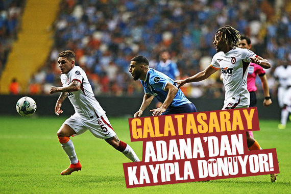 Galatasaray Adana dan kayıpla dönüyor!