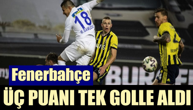 Fenerbahçe üç puanı tek golle aldı!