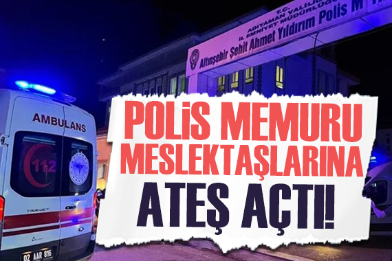 Adıyaman da polis meslektaşlarına ateş açtı, 2 polis şehit oldu