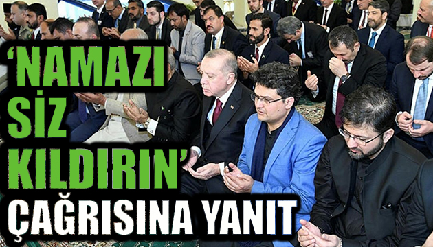 Erdoğan dan namazı siz kıldırın çağrısına yanıt