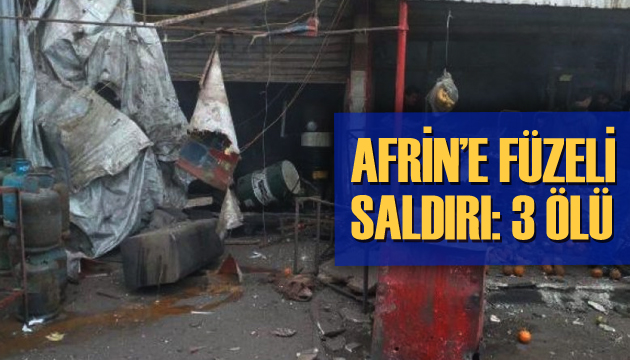 Afrin e füzeli saldırı: 3 ölü