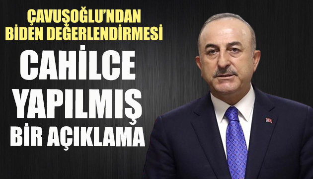Bakan Çavuşoğlu: Cahilce açıklama