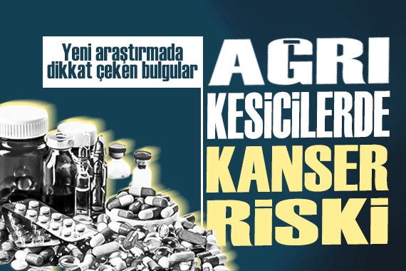 Yeni araştırma yayınlandı: Ağrı kesicilerde kanser riski