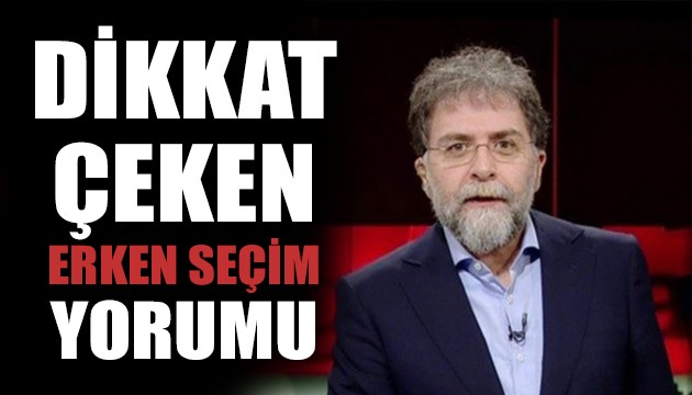 Ahmet Hakan'dan erken seçim yorumu