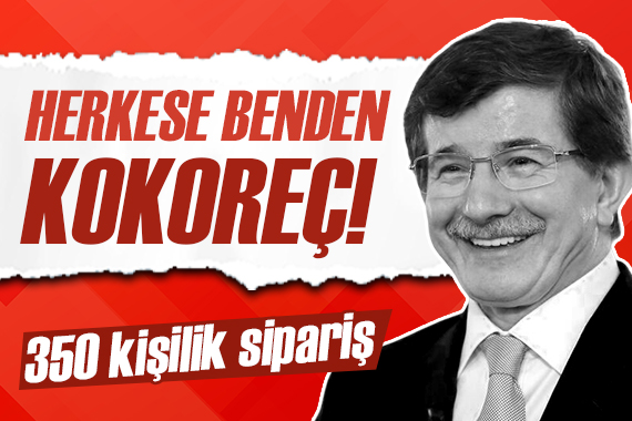 Ahmet Davutoğlu 350 kişiye kokoreç ısmarladı!