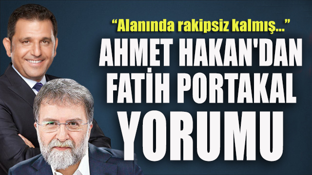 Ahmet Hakan dan Fatih Portakal yorumu