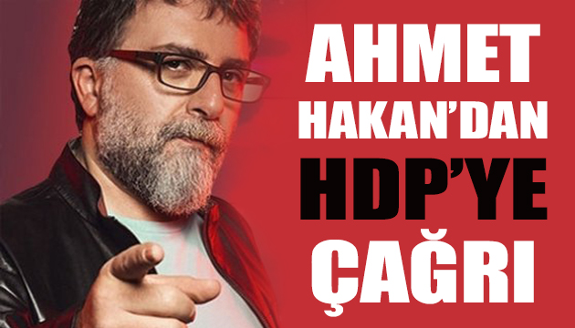 Ahmet Hakan dan HDP ye çağrı