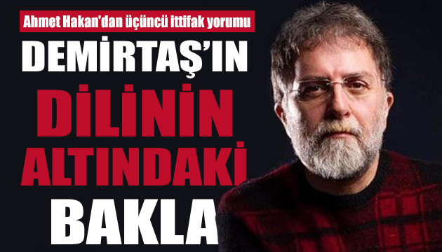 Ahmet Hakan, Demirtaş ın  üçüncü ittifak  yorumunu değerlendirdi