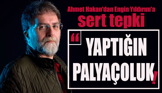 Ahmet Hakan dan Engin Yıldırım a: Yaptığın palyaçoluk!