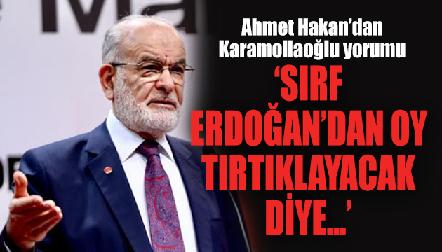 Ahmet Hakan dan Karamollaoğlu yorumu