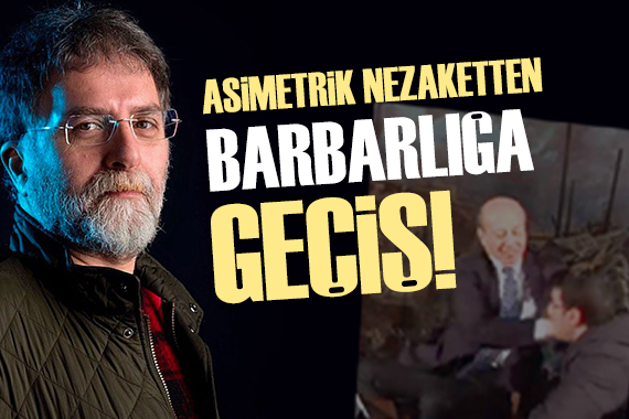 Ahmet Hakan: Asimetrik nezaketten muazzam barbarlığa geçiş!