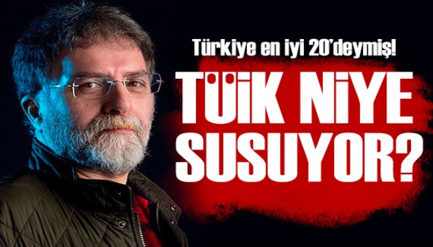 Ahmet Hakan: Türkiye en iyi 20'deymiş, TÜİK niye susuyor?