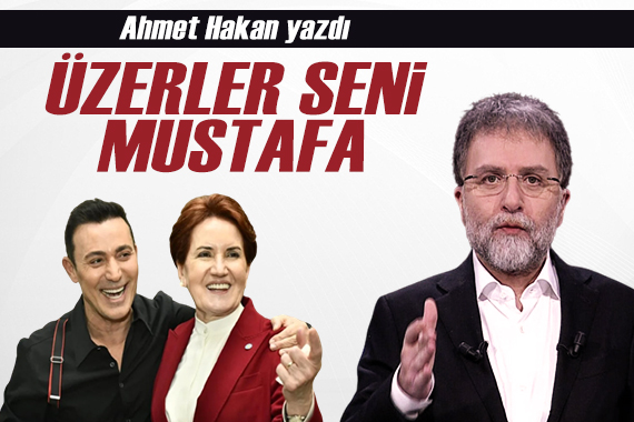 Ahmet Hakan yazdı: Üzerler seni Mustafa