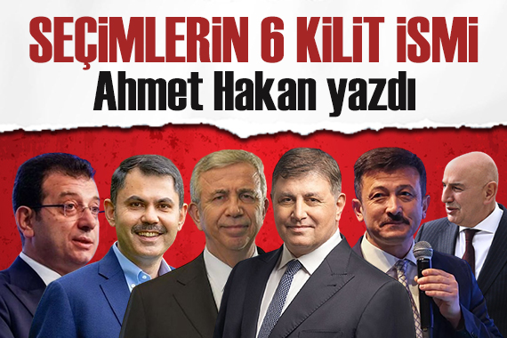 Yerel seçimin altı kilit ismi