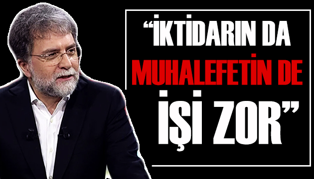 Ahmet Hakan: İkisinin de işleri zor!