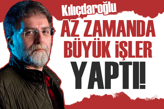 Ahmet Hakan: Az zamanda büyük işler yaptı Kılıçdaroğlu!