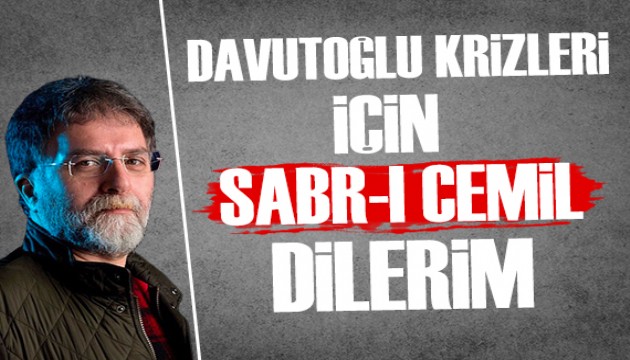 Ahmet Hakan: Davutoğlu krizleri için Millet İttifakı'na 'Sabr-ı cemil' dilerim