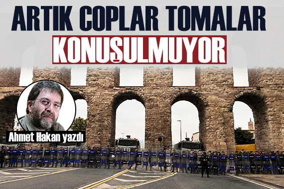 Ahmet Hakan: Artık TOMA lar konuşulmuyor