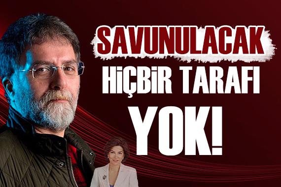 Ahmet Hakan: Savunulacak hiçbir tarafı yok!