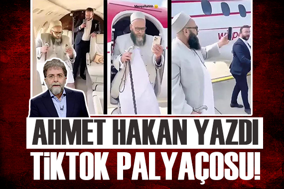Ahmet Hakan yazdı: Bu adam için söylenecek tek söz var: TikTok palyaçosu!