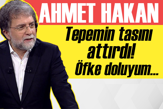Ahmet Hakan: Tepemin tasını attırdı!