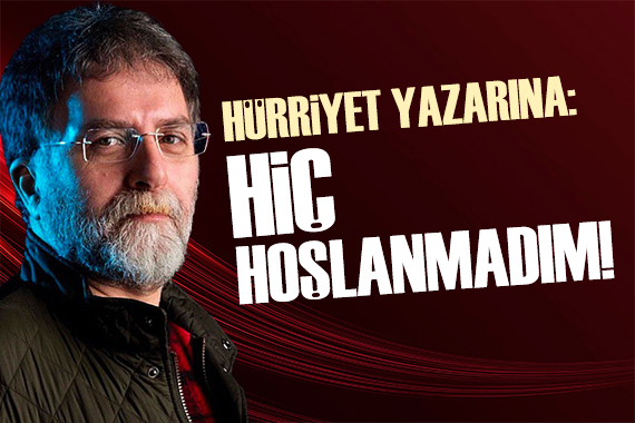 Ahmet Hakan, Hürriyet yazarına karşı çıktı: Hiç hoşlanmadım!
