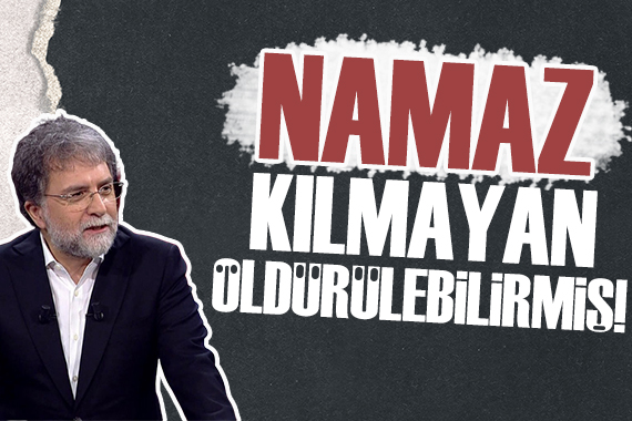 Ahmet Hakan yazdı: Namaz kılmayan öldürülebilirmiş!