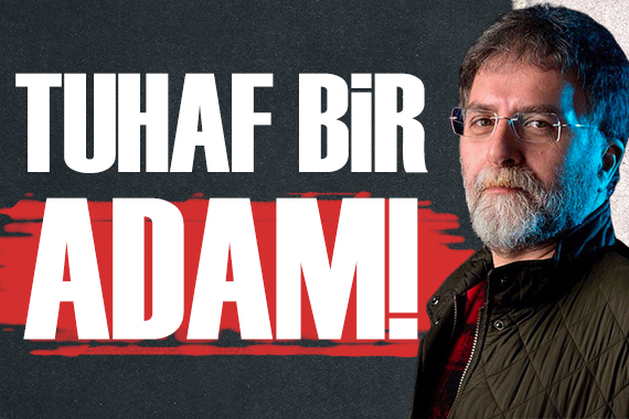 Ahmet Hakan: Gerçekten çok tuhaf bir adam!