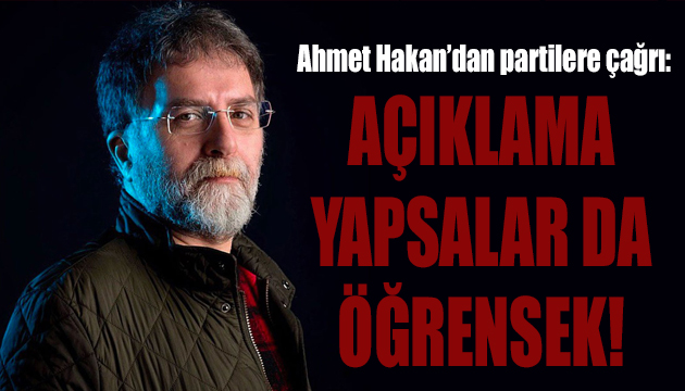 Ahmet Hakan: Açıklama yapsalar da öğrensek!