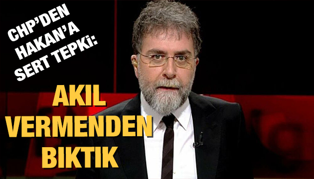CHP den Ahmet Hakan a sert tepki!