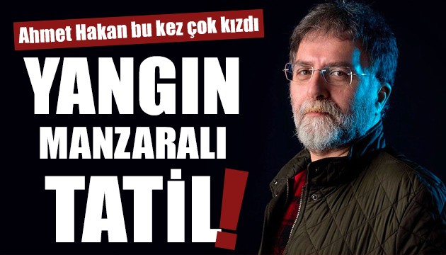 Ahmet Hakan'dan tatil yapanlara tepki