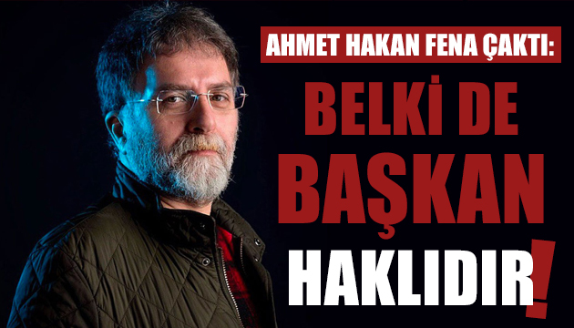 Ahmet Hakan: Belki de Çetin Bozkurt haklıdır!