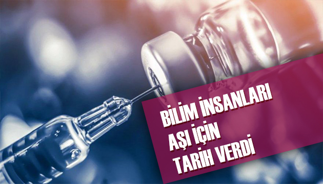 Bilim insanları aşı ve ilaç için tarih verdi!
