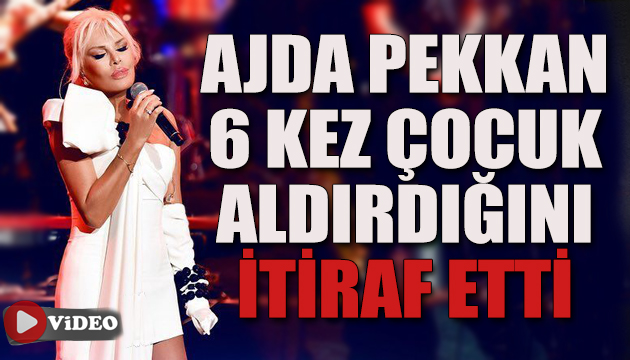 Ajda Pekkan 6 kez çocuk aldırdığını itiraf etti
