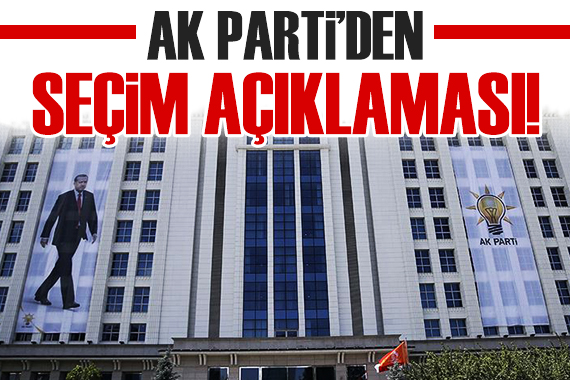 AK Parti den seçim açıklaması!