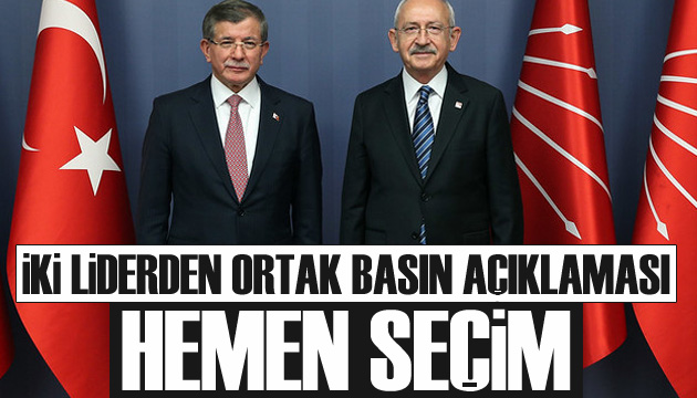 Davutoğlu ve Kılıçdaroğlu ndan ortak basın açıklaması: Hemen Seçim
