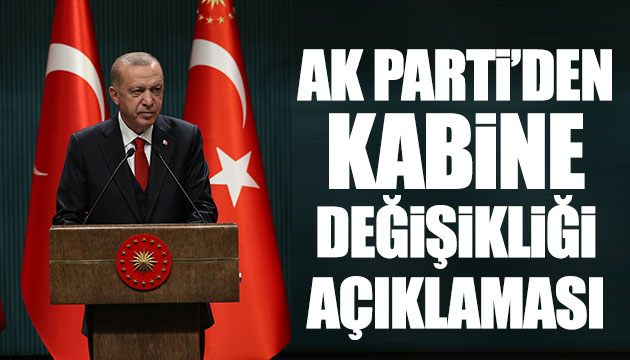 AK Parti den kabine değişikliği açıklaması