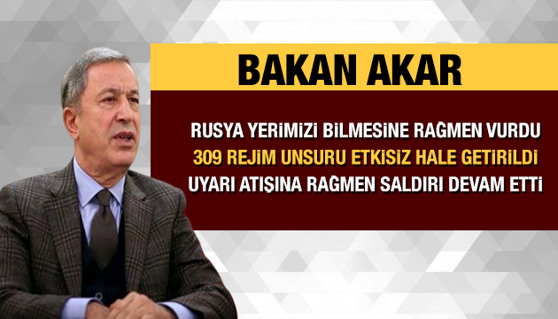 Bakan Akar: 309 rejim askeri etkisiz hale getirildi