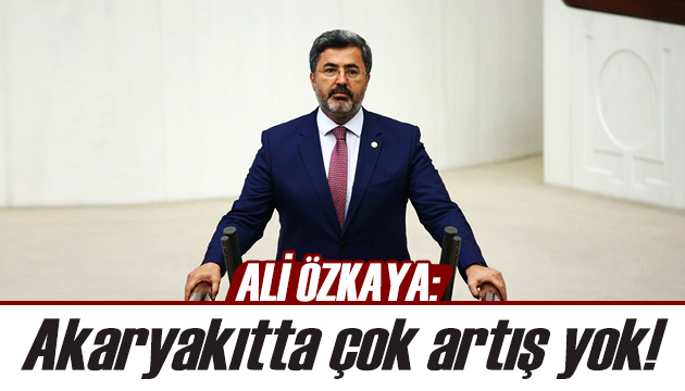 Ali Özkaya: Akaryakıtta çok artış yok!