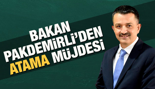 Pakdemirli den atama müjdesi