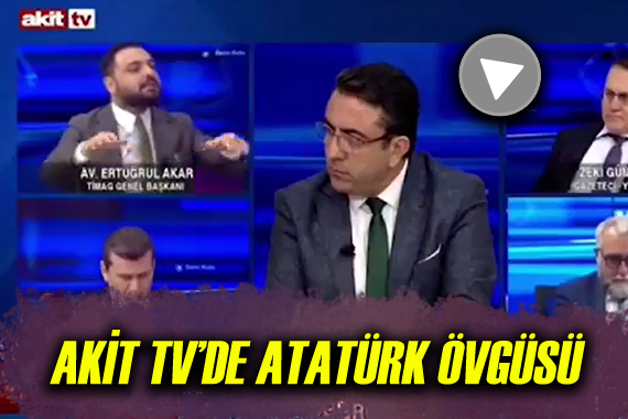 Akit TV ekranlarında Atatürk e övgü