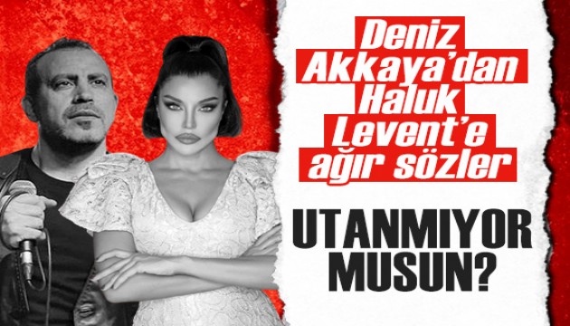 Deniz Akkaya'dan Haluk Levent'e ağır sözler: Utanmıyor musun?