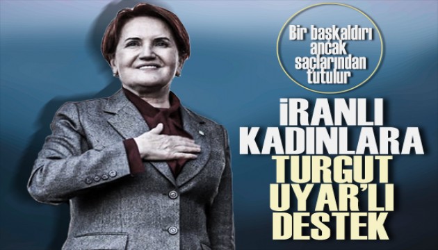 Akşener'den İranlı kadınlara, Turgut Uyar dizeleriyle destek!
