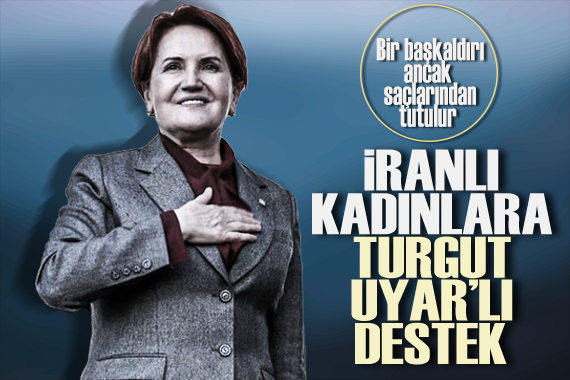 Akşener den İranlı kadınlara, Turgut Uyar dizeleriyle destek!