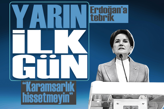 Akşener den ilk açıklama:  Bizim için sonuç esastır, yarın ilk gün 