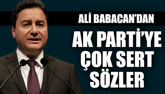 DEVA Lideri Ali Babacan dan AK Parti ye çok sert sözler