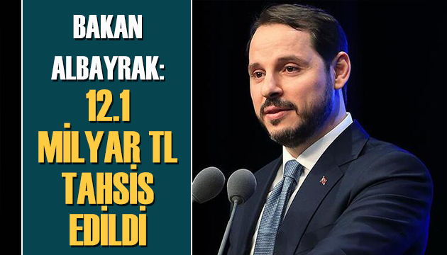 Bakan Albayrak: 12 Milyar TL tahsis edildi