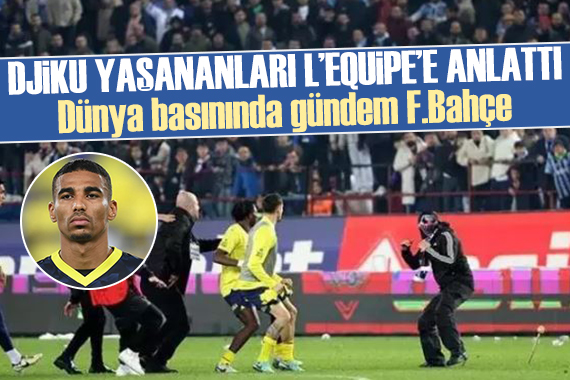 Fenerbahçeli Djiku yaşanan rezaleti L Equipe e anlattı!
