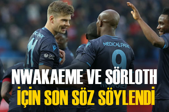 Trabzonspor dan Anthony Nwakaeme ve Alexander Sörloth için flaş karar