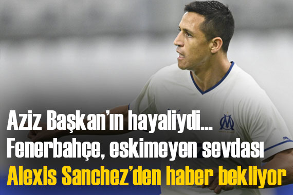 Fenerbahçe, Alexis Sanchez için girişimde bulundu